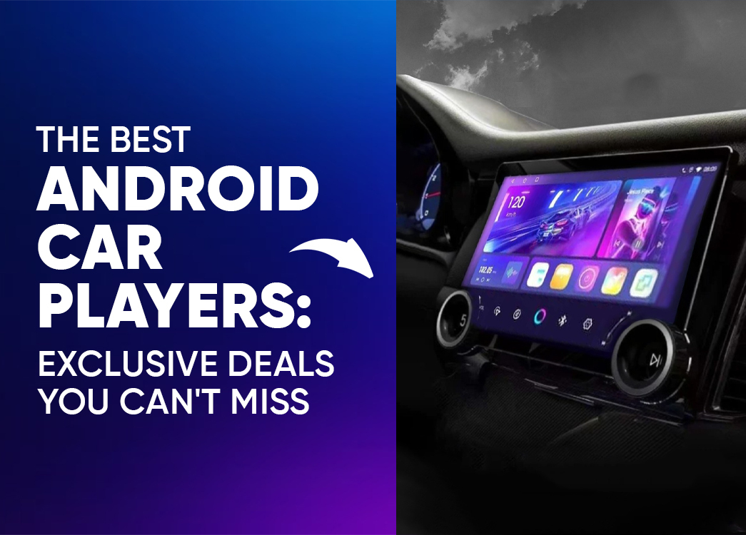 The Best Android Car Players: Exclusive Deals You Can't Miss