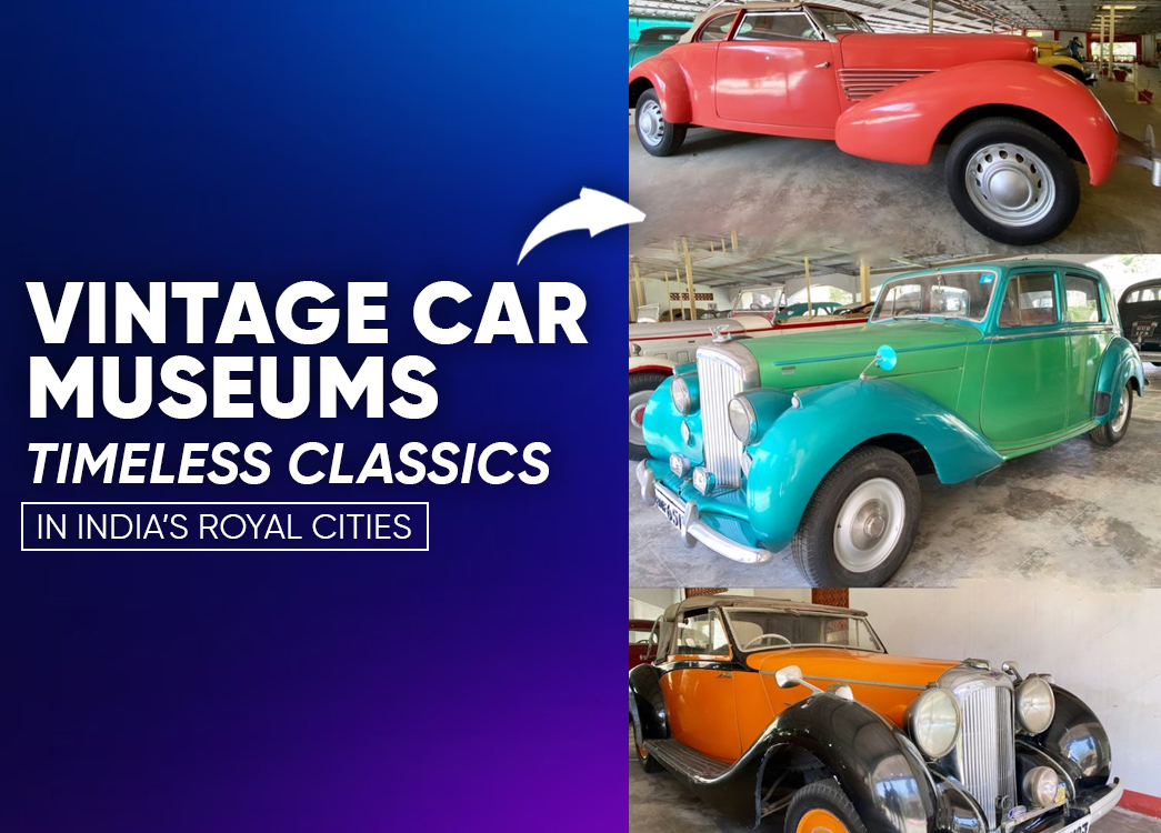 5 Must-Visit Vintage Car Museums in India’s Royal Cities