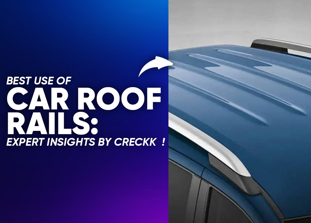 The Complete Guide to the Use of Car Roof Rails in Ahmedabad by Creckk: Benefits, Types, Installation & Price