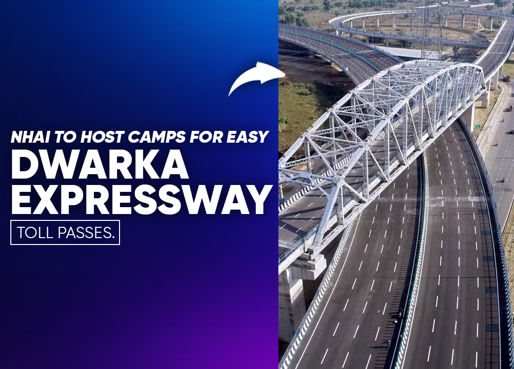 NHAI to Hold Special Camps for Dwarka Expressway Monthly Toll Passes in Gurugram | Easy Activation & Smooth Travel