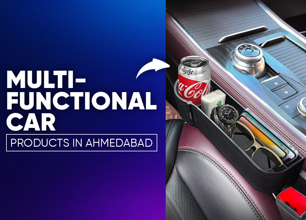 The Rise of Multi-Functional Car Products in Ahmedabad | Smarter Upgrades for Modern Drivers