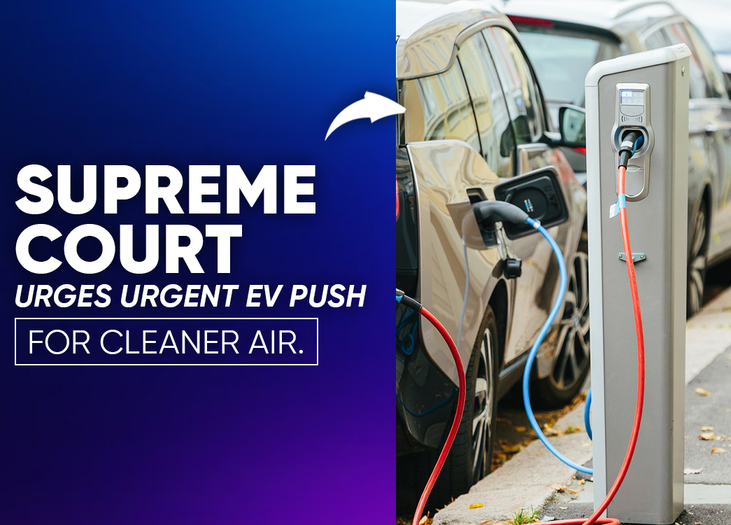 Supreme Court Pushes Government To Promote Electric Vehicles Amid Delhi Air Pollution Crisis