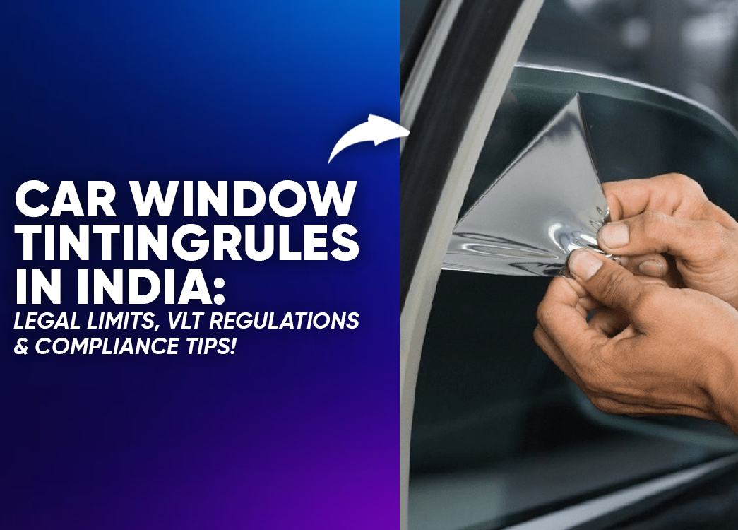 Car Window Tinting Laws in India: Legal VLT Limits, Rules and Penalties for Car Owners in India