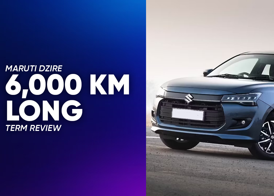 Maruti Dzire 6,000 km Long-Term Review: Is It Worth It?