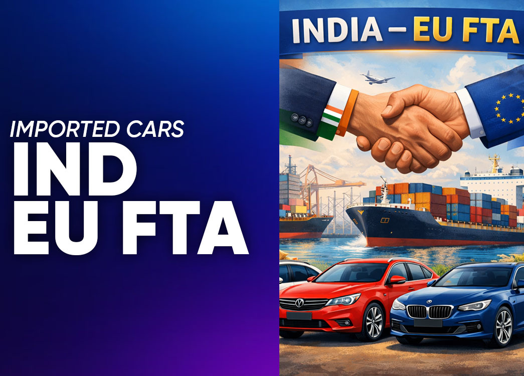IND–EU FTA Explained: What It Means for Imported Cars in India