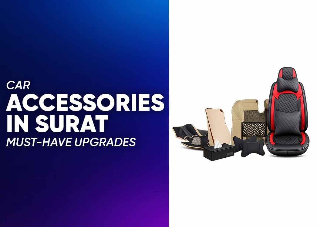 Car Accessories in Surat: Must-Have Additions for Your Vehicle
