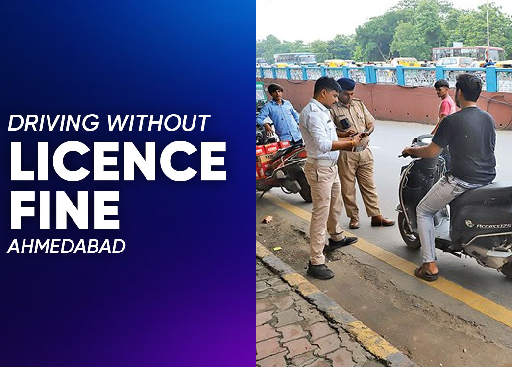 Driving Without a Licence Challan in Ahmedabad Fine Details