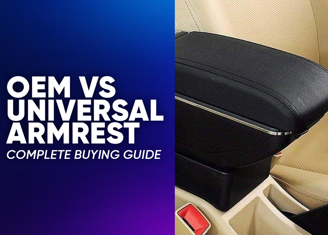 OEM vs Universal Armrest: Complete Guide with Features, Installation Process & Buying Tips