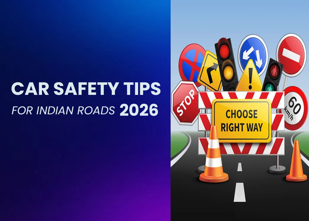 Top Car Safety Tips for Indian Roads: Essential Driving Safety Guide 2026
