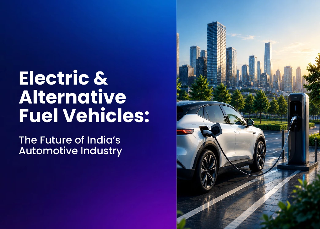 Electric & Alternative Fuel Vehicles: The Future of India’s Automotive Industry